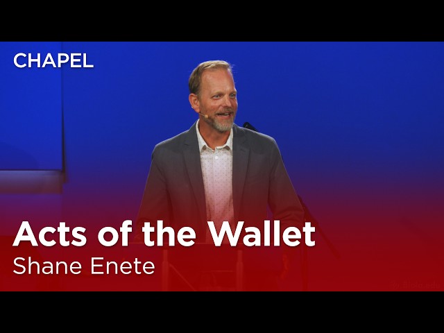 Shane Enete: Acts of the Wallet [Biola Chapel]