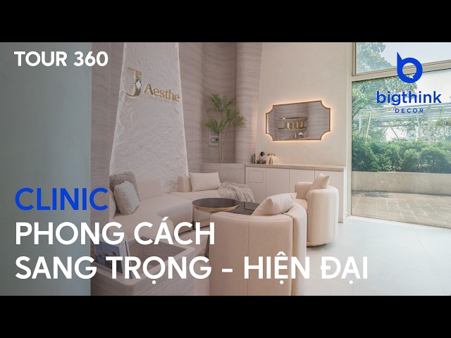 Tour 360 Clinic phong cách sang trọng và hiện đại - Bigthink Decor