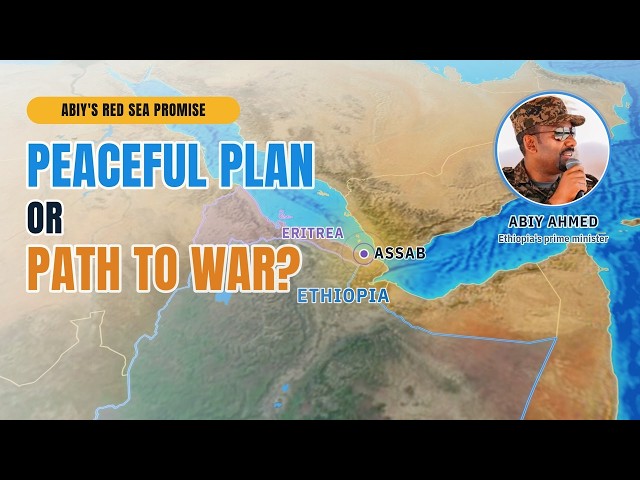 Abiy's Red Sea Promise: Peaceful Plan or Path to War?