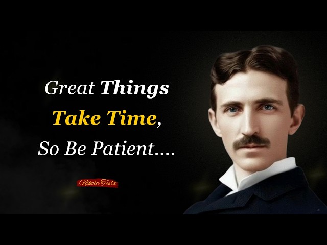 Great Things Take Time, So Be Patient | Nikola Tesla
