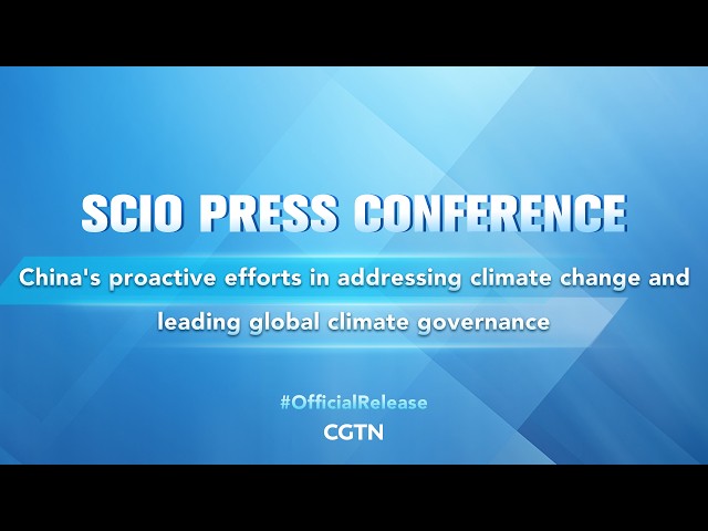 Live: China's proactive efforts in addressing climate change and leading global climate governance