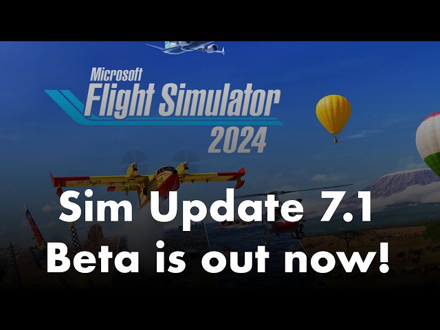 Microsoft Flight Simulator 2024 | Sim Update 7.1 Beta is out now!