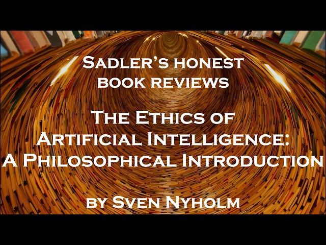Sven Nyholm, The Ethics of Artificial Intelligence: A Philosophical Introduction | An Honest Review