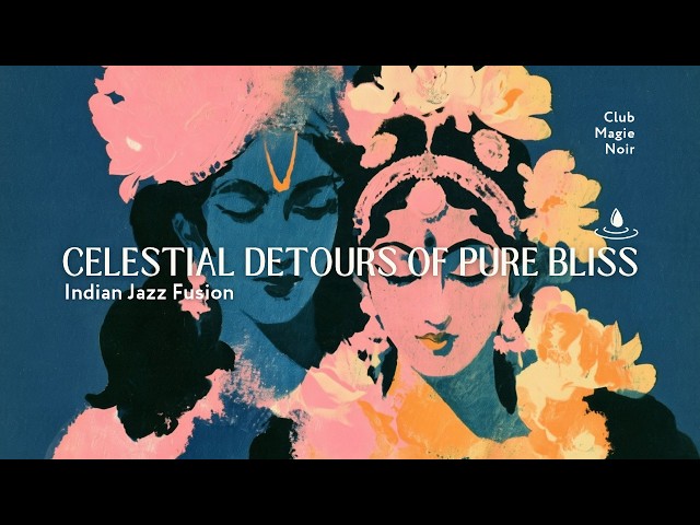 Celestial Detours of Pure Bliss | Indian Jazz Fusion • For Expanding the Mind
