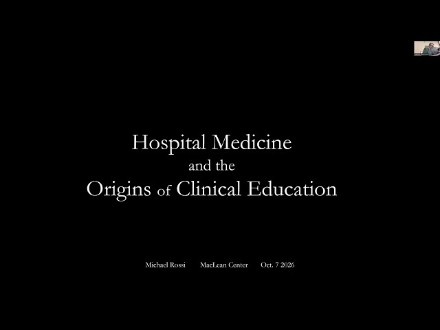 Rossi, PhD - “Hospital Medicine and the Origins of Clinical Education”