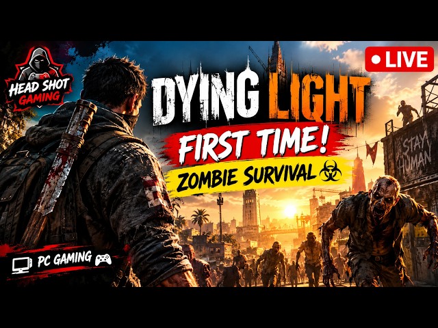 🧟 FIRST TIME PLAYING DYING LIGHT! 😱 ZOMBIE SURVIVAL BEGINS 🔥 | HEAD SHOT GAMING LIVE