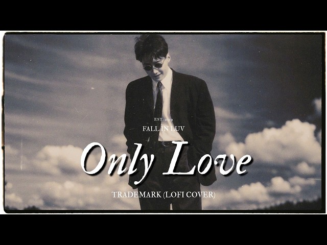 Only Love - Trademark (Lofi Cover) | Lyrics & Vietsub