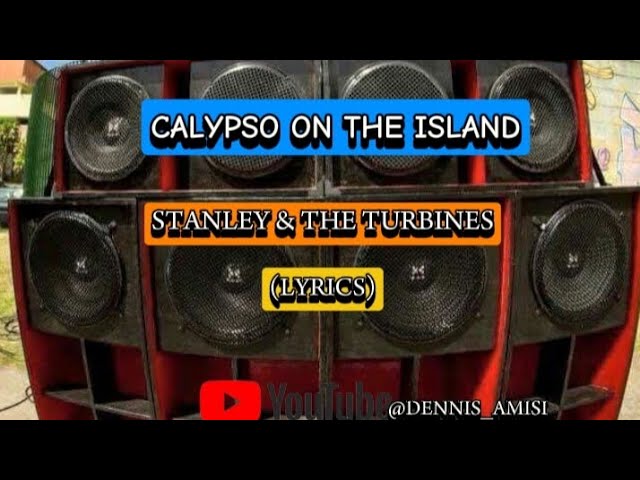CALYPSO ON THE ISLAND LYRICS BY STANLEY & THE TURBINES
