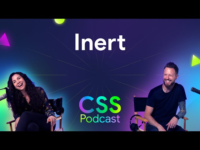 060: Inert - The CSS Podcast