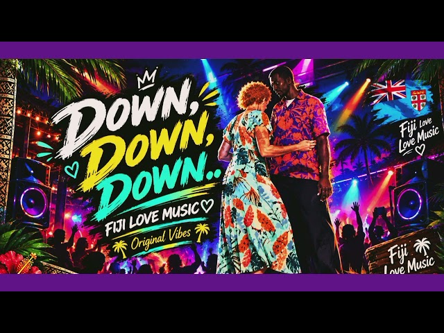 Down,Down,Down - by Fiji Love Music 🇫🇯