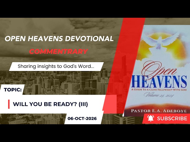 Open Heavens Devotional For Tuesday 06-10-2026 by Pastor E.A Adeboye (Will You Be Ready?) III