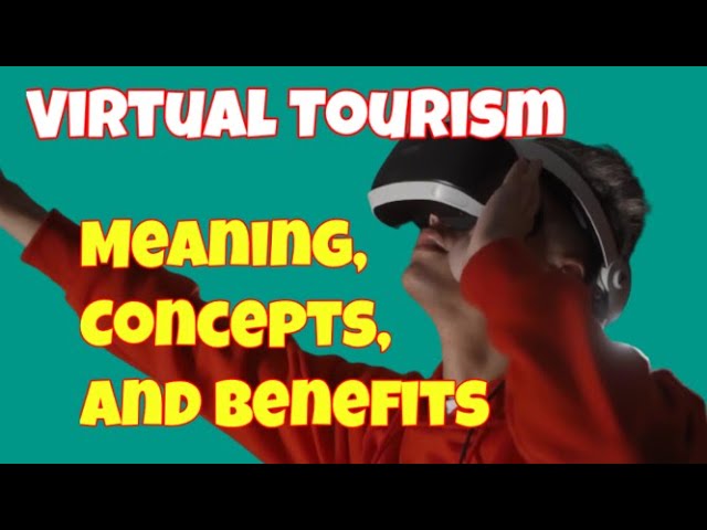 Virtual Tourism / Meaning, Concepts and Benefits of Virtual Tourism / Ecotourism Journey / Tourism