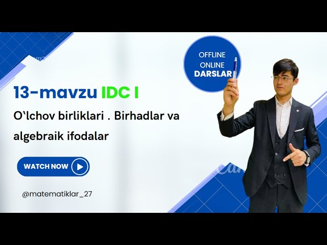 IDC I matematika to'plamidan 13-mavzu O‘lchov birliklari. Birhadlar va algebraik ifodalar mavzusi