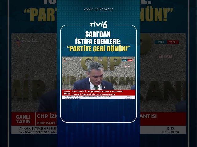 SARI'DAN İSTİFA EDENLERE: " PARTİYE GERİ DÖNÜN!"