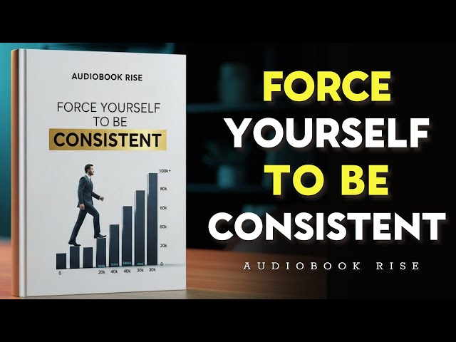 Force Yourself to Be Consistent | Best Audiobooks