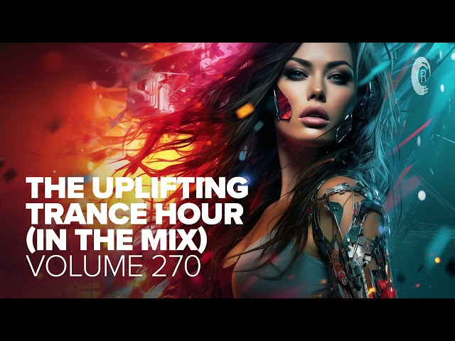 THE UPLIFTING TRANCE HOUR IN THE MIX VOL. 270 [FULL SET]