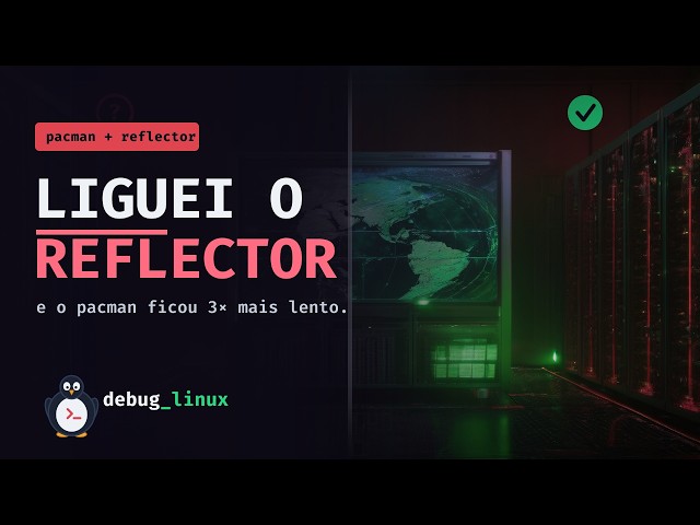 pacman lento no Arch: liguei o reflector e ficou 3× mais lento