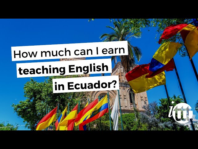 ITTT FAQs - How much can I earn teaching English in Ecuador?