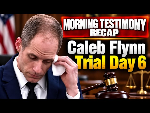 RECAP: Day 6 Caleb Flynn Trial   Morning Testimony