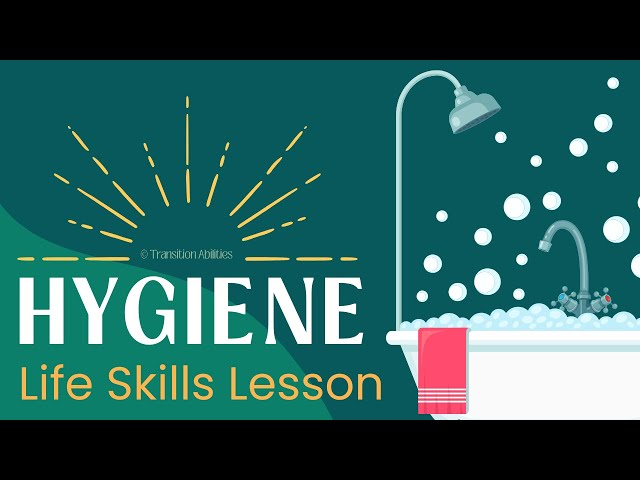 All About Hygiene - Independent Living & Life Skills Lesson