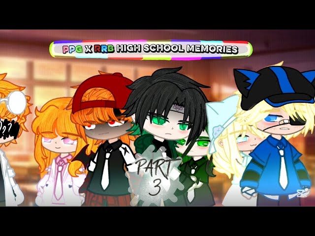 ~°• PPG X RRB HIGH SCHOOL MEMORIES •°~ || 3/? || ENG✓/TURKİSH ✓ || GCMM🍓 || ORJ || BY @Gacha_Shiráa