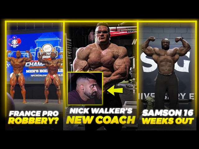 Nick Walker HAS A NEW COACH + France Pro ROBBERY + Samson Dauda 16 Weeks Out of MR OLYMPIA