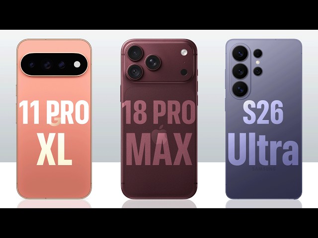Pixel 11 Pro XL vs iPhone 18 Pro Max vs Samsung S26 Ultra