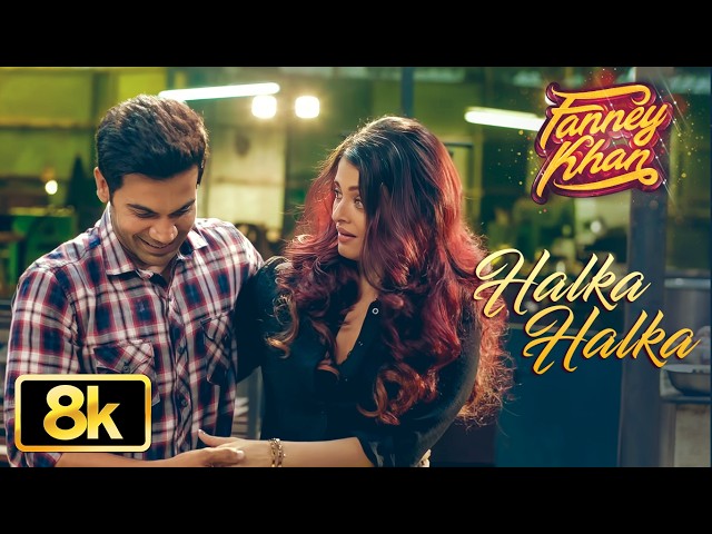 Halka Halka 8K Video Song | Fanney Khan | Aishwarya Rai Bachchan | Rajkummar Rao | Amit Trivedi