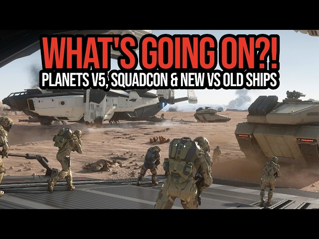 Star Citizen What’s Going On?! Planet Tech v5, SquadCon & New vs Old Ships!