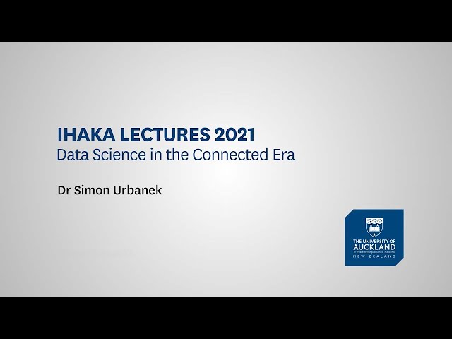 Ihaka Lectures 2021: Data Science in the Connected Era