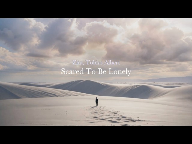 Zita, Tobias Albert - Scared To Be Lonely