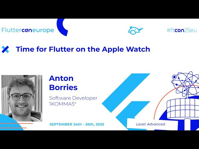 Time for Flutter on the Apple Watch - Anton Borries | Fluttercon EU 2025