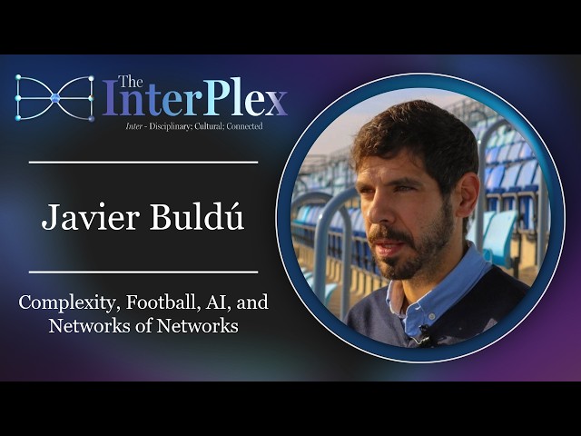 Javier Buldú: Complexity, Football, AI, and Networks of Networks