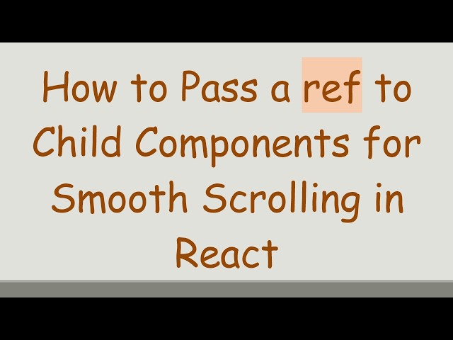 How to Pass a ref to Child Components for Smooth Scrolling in React