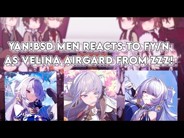 YAN!BSD men react to Fy/n as VELINA AIRGARD FROM ZZZ!|2x, 13+