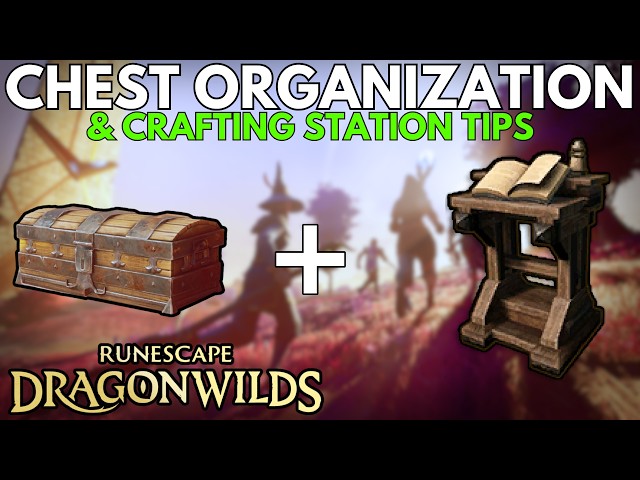 RuneScape Dragonwilds: Chests, Organization and Crafting Station Guide