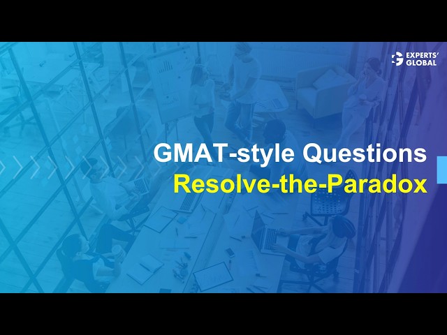 Application on GMAT-style Explanation & Paradox Questions | Experts' Global GMAT Prep