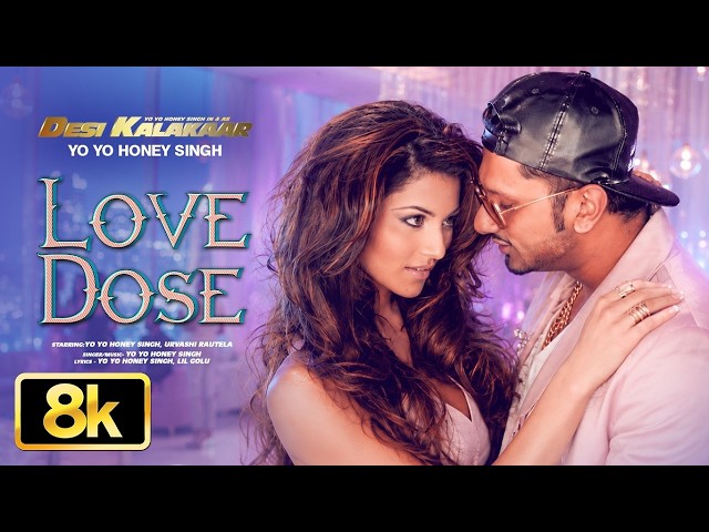 Love Dose 8K Video Song | Yo Yo Honey Singh | Urvashi Rautela | Desi Kalakaar