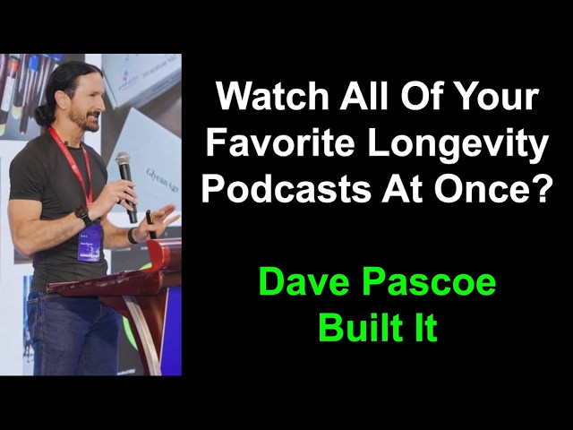 Watch All Of Your Favorite Longevity Podcasts At Once? Dave Pascoe Built It