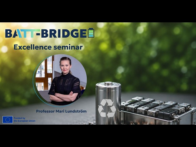 Batt-Bridge Excellence Seminar "Battery recycling today and in the future", Mari Lundström