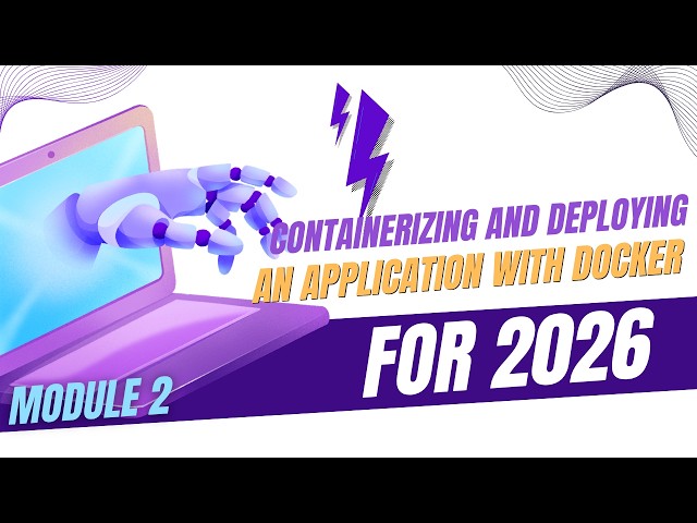 Module 2: Containerizing and Deploying an Application with Docker (2026)
