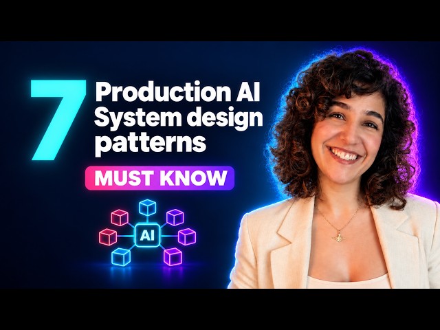 AI System Design: 7 Patterns Explained in 17 Minutes