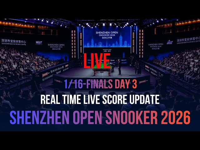 Shenzhen Open Snooker 2026 | 1/16-Finals Day 3 | Live Score Update