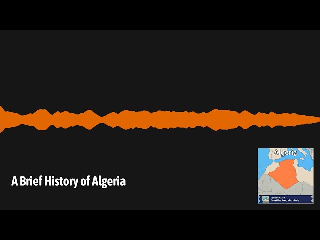 A Brief History of Algeria | Everything Everywhere Daily: History, Science, Geography & More
