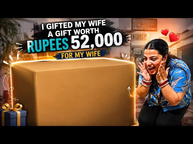 Gave My Wife a ₹50,000 Gift 🎁 || Best Gift for Wife || Wife's reaction after unboxing the gift 💝