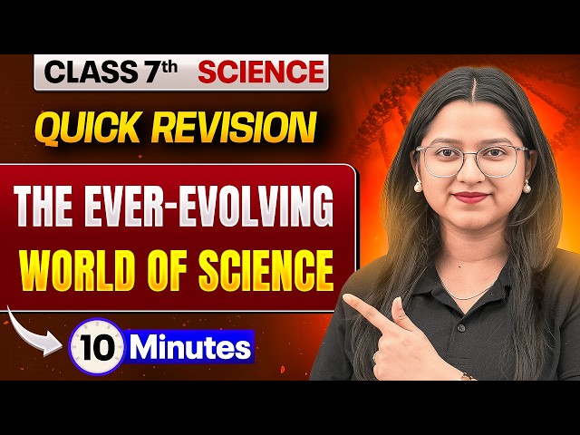 The Ever-Evolving World of Science in 10 Minutes 🔥 | Class 7 Science Rapid Revision
