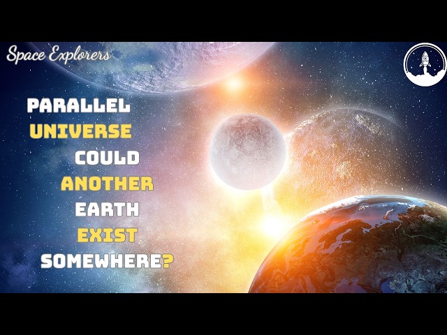 Parallel Universe: Could Another Earth Exist Somewhere? | Space Explorers