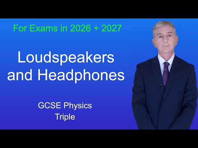 GCSE Physics Revision "Loudspeakers and Headphones" (Triple)