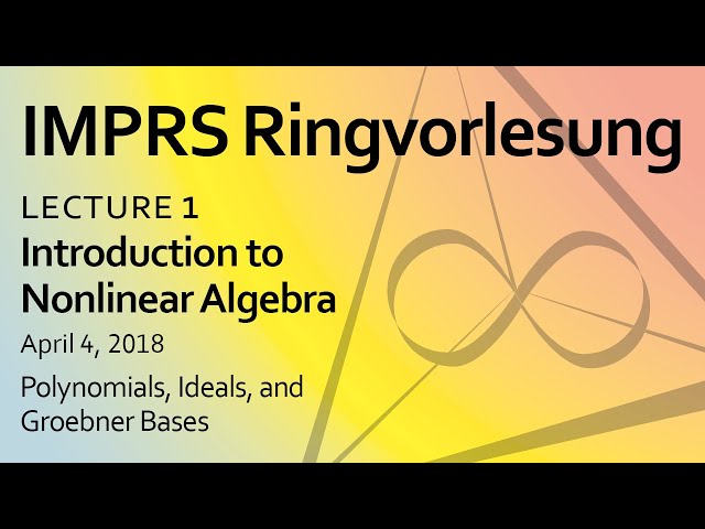 Nonlinear algebra, Lecture 1: "Polynomials, Ideals, and Groebner Bases", by Bernd Sturmfels