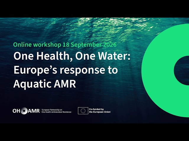One Health, One Water: Europe’s response to Aquatic AMR - Segment III